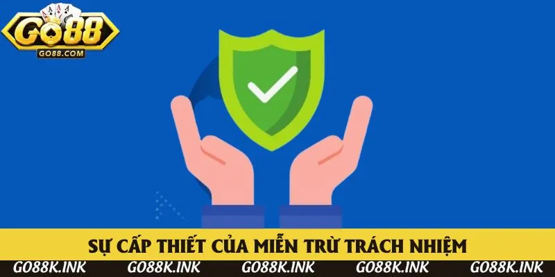 Sự cấp thiết của miễn trừ trách nhiệm Sự cấp thiết của miễn trừ trách nhiệm